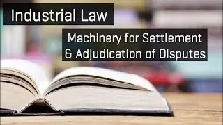 Machinery for Settlement & Adjudication of Disputes | Industrial Law|