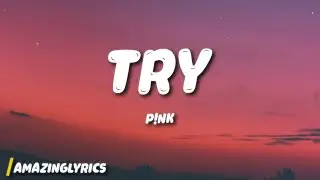 P!nk - Try (Lyrics)