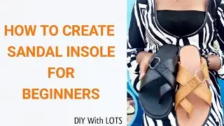 Shoemaking: How to create Sandal Insole for Beginners| The Easy Way