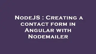 NodeJS : Creating a contact form in Angular with Nodemailer