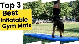 Top 3 Inflatable Gym Mats On The Market in 2023
