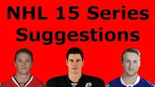 NHL 15 Series Suggestions! + Channel Update!