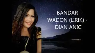 BANDAR WADON (LIRIK) - DIAN ANIC