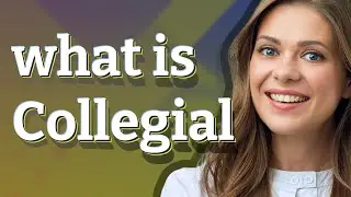 Collegial | meaning of Collegial