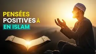 LES PENS&Eacute;ES POSITIVES EN ISLAM : Ce que dit le Coran !