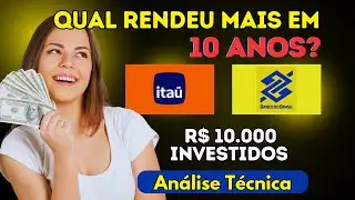Itaú ou Banco do Brasil: Qual rendeu mais em 10 anos com R$ 10 mil investidos?