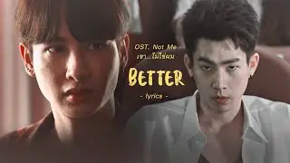 BETTER - Black Gryph0n & Baasik [ OST. Not Me เขา...ไม่ใช่ผม ] (Lyric Video)