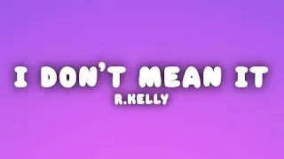 R.Kelly - I Don't Mean It (Lyrics)
