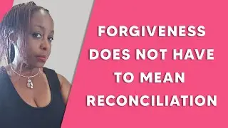 Forgiveness does not have to mean reconciliation