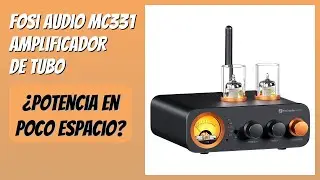 RESEÑA (2026) : Fosi Audio MC331 Amplificador de Tubo. DETALLES