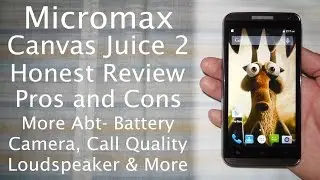Micromax Canvas Juice 2 Honest Review | Pros and Cons, Likes & Dislikes