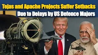 Tejas and Apache Projects Suffer Setbacks Due to Delays by US Defense Majors.