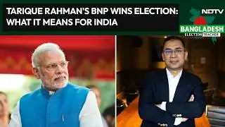 Bangladesh News | Tarique Rahman's Victory In Bangladesh: What It Means For India