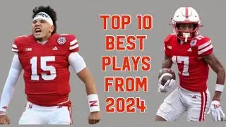 The Top 10 Best Plays From The 2024 Nebraska Football Season