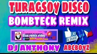(TURAGSOY DISCO)(BOMBTECK REMIX)(DJ ANTHONY MONTOYA)(AKLAN BEAT CLUB)(💯)(channel by:Etos remix video