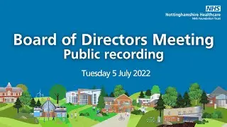 Nottinghamshire Healthcare's Board of Directors meeting , 5 July 2022 (public recording)