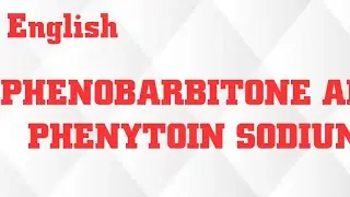 PHENOBARBITONE AND PHENYTOIN SODIUM IN ENGLISH/MECHANISM OF ACTION/USES/ADVERSE EFFECTS/DOSE