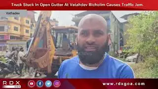 Truck Stuck In Open Gutter At Vatahdev Bicholim Causes Traffic Jam