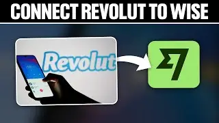 How To Connect Revolut To Wise 2025! (Full Tutorial)