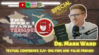 Interview with Dr. Mark Ward (Kjv-Onlyism, TR vs Critical Text,  more...)