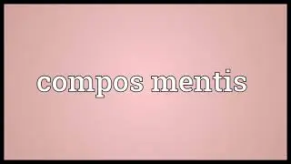 Compos mentis Meaning