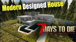 Modern Designed House Base Build 7 Days To Die Alpha 17