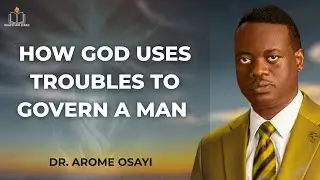 THIS IS HOW GOD USES TROUBLE TO GOVERN A MAN || APOSTLE AROME OSAYI