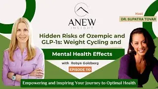 Hidden Risks of Ozempic and GLP-1s: Weight Cycling and Mental Health Effects  | ANEW 110