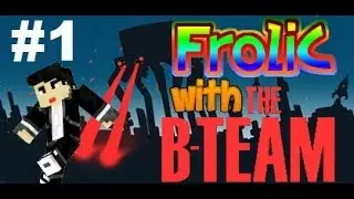 Minecraft - AttackOfTheBTeam - Frolic with the B Team! Ep#1 - The First Night!