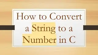 How to Convert a String to a Number in C