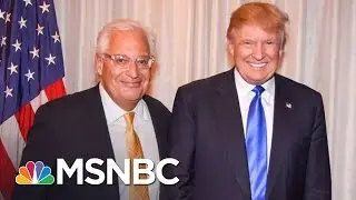 Critics Question David Friedman’s Ties To Israeli Conservatives | MSNBC
