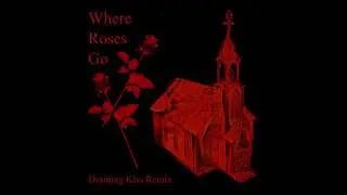 Glass Chapel - Where Roses Go (Draining Kiss Remix)