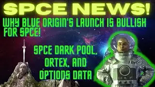 SPCE NEWS!| WHY BLUE ORIGIN'S LAUCH IS BULLISH FOR SPCE| SPCE OPTIONS| SPCE DARK POOL AND ORTEX DATA