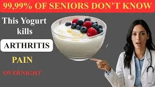 Senior Nutrition Guide: 4 Powerful Yogurts to Stop Arthritis Pain and Strengthen Your Muscles