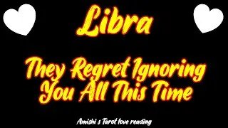 Libra December 2021 They Regret Ignoring You All This Time Love Tarot Reading