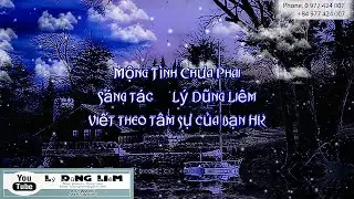 Mộng Tình Chưa Phai - Lý Dũng Liêm (Tâm sự của bạn HK)