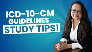 WHY ARE THE ICD-10-CM CODING GUIDELINES SO IMPORTANT AND TIPS FOR STUDYING 