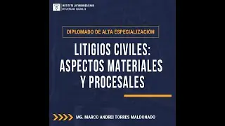 Diplomado de : LITIGIOS CIVILES:ASPECTOS MATERIALES Y PROCESALES
