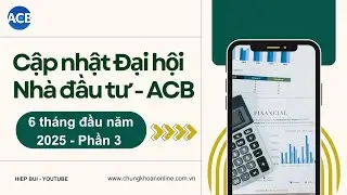 ACB - Phần 3 - Cập nhật Đại hội Nh&agrave; đầu tư 6T/2025 - Ng&acirc;n h&agrave;ng &Aacute; Ch&acirc;u - ACB