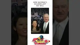 Gene Hackman's Children Left Out Of Will?