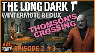 Thomson's Crossing | The Long Dark: Wintermute Ep.3 #03 Story Mode