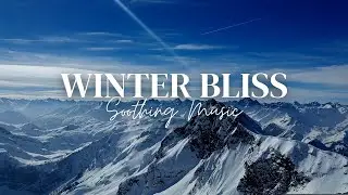 4K Winter Bliss Soothing Music and Stunning Snowscapes