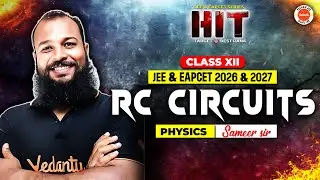 RC Circuits | Class XII | JEE & EAPCET 2026 & 2027 | Physics | HIT Series | Sameer Sir