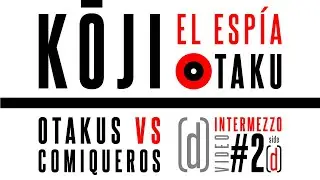 Koji El Esp&iacute;a Otaku - Otakus Vs Comiqueros - Video Intermezzo #02 (Side D)