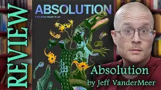 REVIEW: Absolution (Southern Reach 4) by Jeff VanderMeer (NO SPOILERS!)