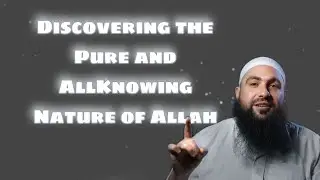Discovering the Pure and AllKnowing Nature of Allah