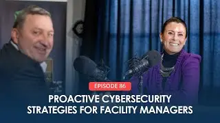 Proactive Cybersecurity Strategies for Facility Managers | Connected FM Podcast