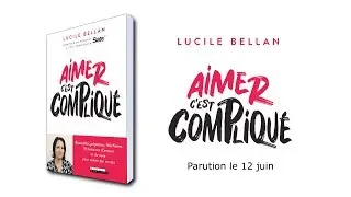Aimer c'est compliqu&eacute; - Lucile Bellan