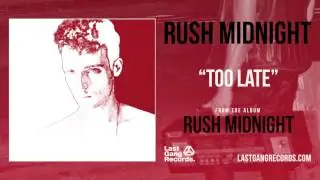 Rush Midnight - Too Late