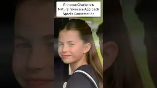 #PrincessCharlotte 's reported skin care routine is VERY simple #shorts